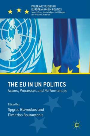 The EU in UN Politics: Actors, Processes and Performances de Spyros Blavoukos