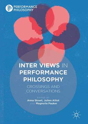 Inter Views in Performance Philosophy: Crossings and Conversations de Anna Street