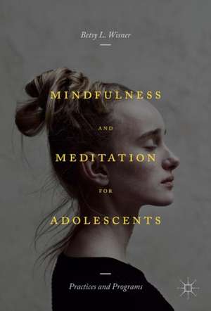 Mindfulness and Meditation for Adolescents: Practices and Programs de Betsy L. Wisner