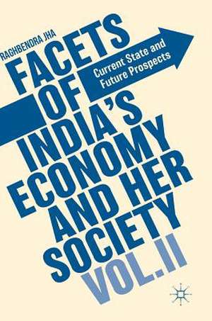 Facets of India's Economy and Her Society Volume II: Current State and Future Prospects de Raghbendra Jha