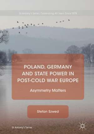 Poland, Germany and State Power in Post-Cold War Europe: Asymmetry Matters de Stefan Szwed