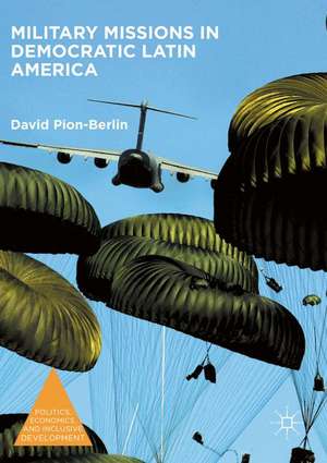 Military Missions in Democratic Latin America de David Pion-Berlin