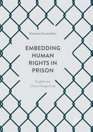 Embedding Human Rights in Prison: English and Dutch Perspectives de Anastasia Karamalidou