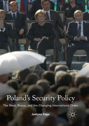 Poland's Security Policy: The West, Russia, and the Changing International Order de Justyna Zając