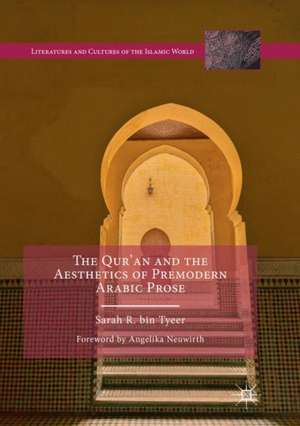 The Qur’an and the Aesthetics of Premodern Arabic Prose de Sarah R. bin Tyeer