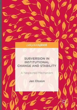 Subversion in Institutional Change and Stability: A Neglected Mechanism de Jan Olsson