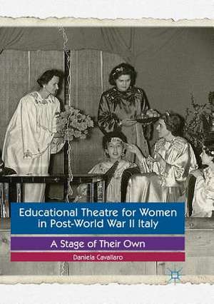 Educational Theatre for Women in Post-World War II Italy: A Stage of Their Own de Daniela Cavallaro