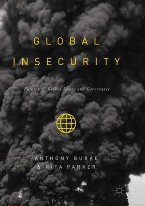 Global Insecurity: Futures of Global Chaos and Governance de Anthony Burke