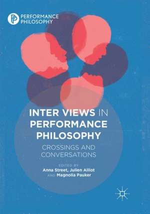 Inter Views in Performance Philosophy: Crossings and Conversations de Anna Street