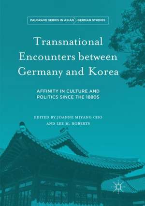 Transnational Encounters between Germany and Korea: Affinity in Culture and Politics Since the 1880s de Joanne Miyang Cho