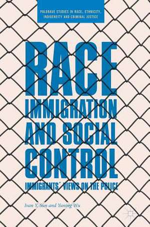 Race, Immigration, and Social Control: Immigrants’ Views on the Police de Ivan Y. Sun