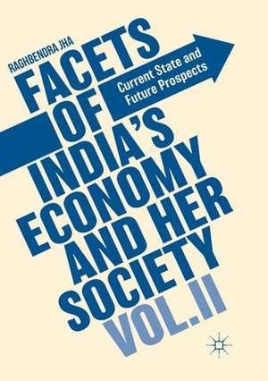 Facets of India's Economy and Her Society Volume II: Current State and Future Prospects de Raghbendra Jha