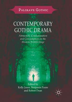 Contemporary Gothic Drama: Attraction, Consummation and Consumption on the Modern British Stage de Kelly Jones