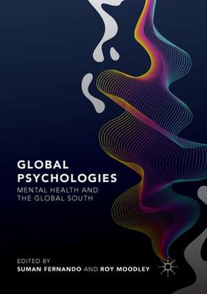 Global Psychologies: Mental Health and the Global South de Suman Fernando