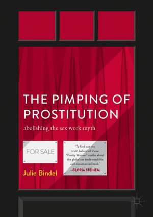 The Pimping of Prostitution: Abolishing the Sex Work Myth de Julie Bindel