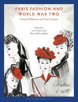 Paris Fashion and World War Two: Global Diffusion and Nazi Control de Lou Taylor