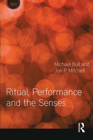 Ritual, Performance and the Senses de Michael Bull