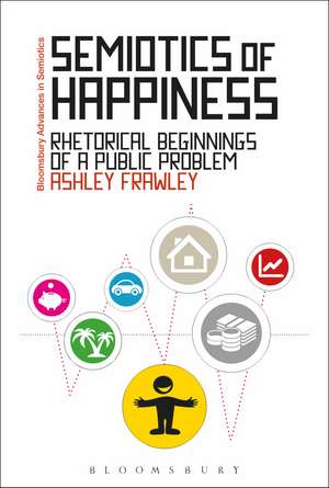 Semiotics of Happiness: Rhetorical beginnings of a public problem de Ashley Frawley