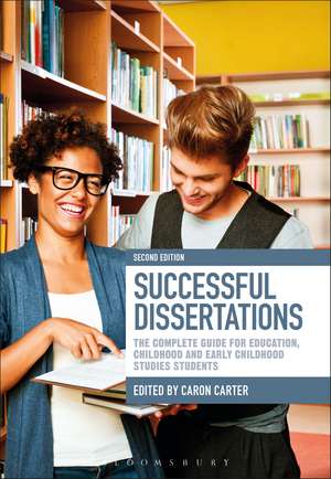 Successful Dissertations: The Complete Guide for Education, Childhood and Early Childhood Studies Students de Caron Carter