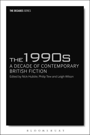 The 1990s: A Decade of Contemporary British Fiction de Dr Nick Hubble