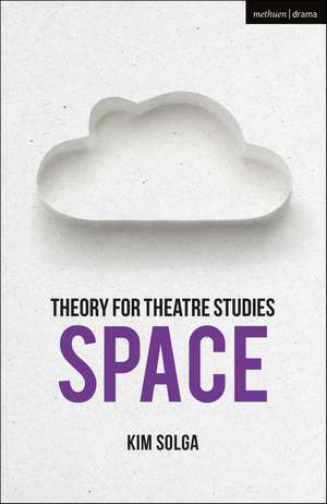 Theory for Theatre Studies: Space de Kim Solga