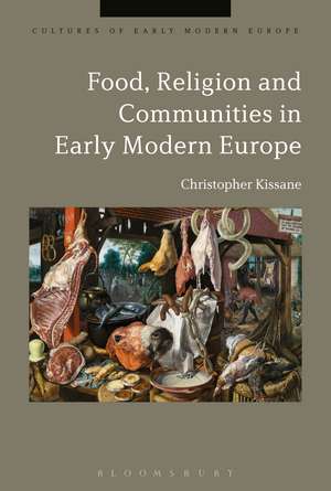 Food, Religion and Communities in Early Modern Europe de Dr Christopher Kissane