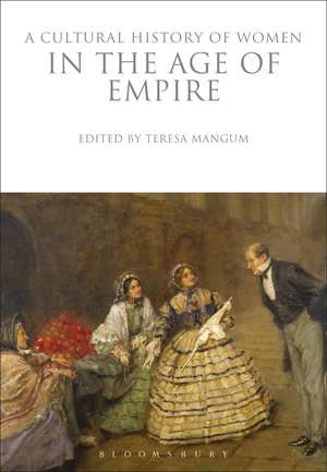 A Cultural History of Women in the Age of Empire de Teresa Mangum