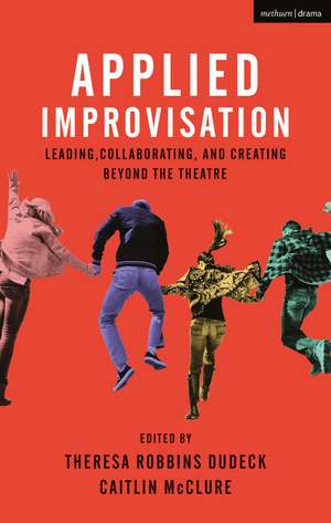 Applied Improvisation: Leading, Collaborating, and Creating Beyond the Theatre de Caitlin McClure