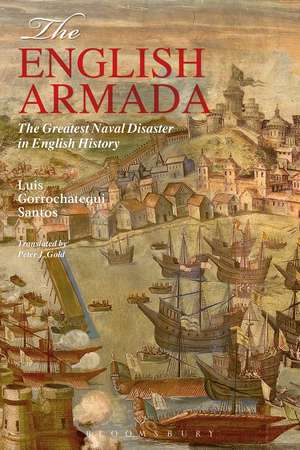 The English Armada: The Greatest Naval Disaster in English History de Dr. Luis Gorrochategui Santos