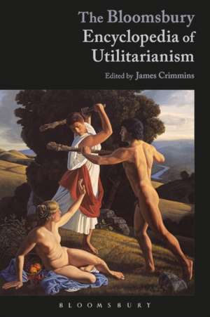 The Bloomsbury Encyclopedia of Utilitarianism de James E. Crimmins