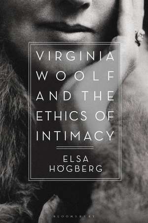 Virginia Woolf and the Ethics of Intimacy de Dr Elsa Högberg