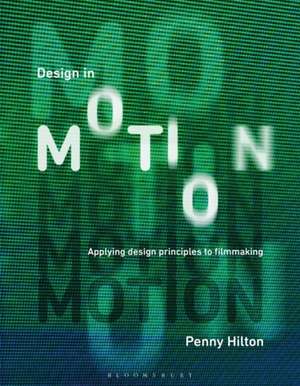 Design in Motion: Applying Design Principles to Filmmaking de Penny Hilton