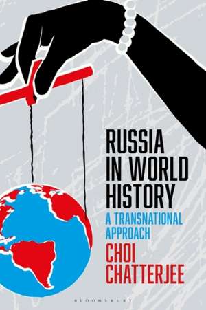 Russia in World History: A Transnational Approach de Professor Choi Chatterjee