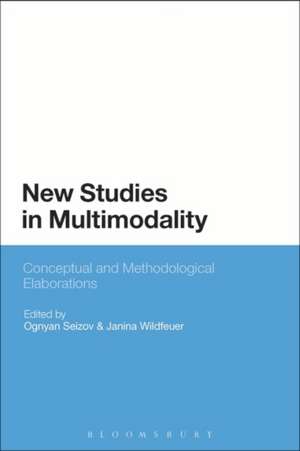 New Studies in Multimodality: Conceptual and Methodological Elaborations de Dr Ognyan Seizov