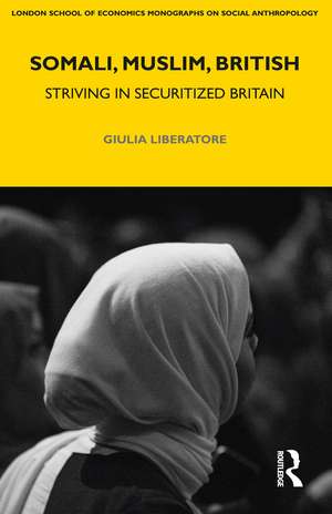 Somali, Muslim, British: Striving in Securitized Britain de Giulia Liberatore