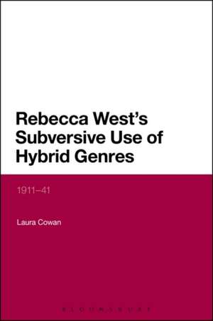 Rebecca West's Subversive Use of Hybrid Genres: 1911-41 de Dr Laura Cowan