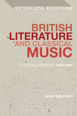 British Literature and Classical Music: Cultural Contexts 1870-1945 de Dr David Deutsch