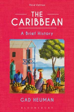 The Caribbean: A Brief History de Gad Heuman