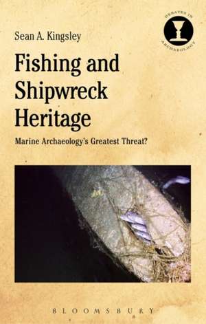 Fishing and Shipwreck Heritage: Marine Archaeology's Greatest Threat? de Dr Sean A. Kingsley