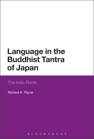 Language in the Buddhist Tantra of Japan: Indic Roots of Mantra de Richard K. Payne