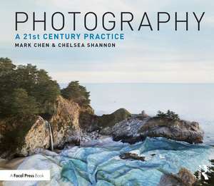 Photography: A 21st Century Practice de Mark Chen