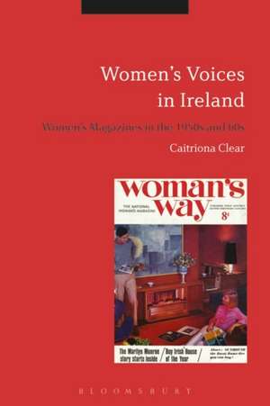 Women's Voices in Ireland: Women's Magazines in the 1950s and 60s de Caitriona Clear