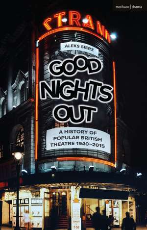 Good Nights Out: A History of Popular British Theatre 1940-2015 de Aleks Sierz