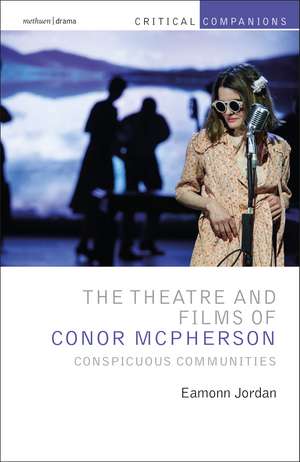 The Theatre and Films of Conor McPherson: Conspicuous Communities de Eamonn Jordan