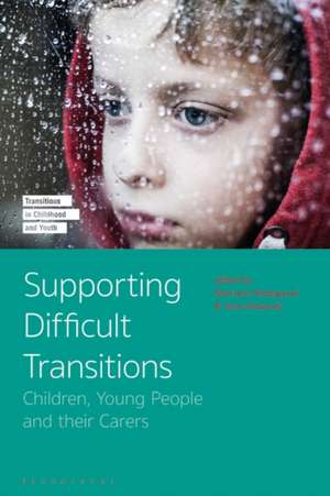 Supporting Difficult Transitions: Children, Young People and their Carers de Professor Mariane Hedegaard