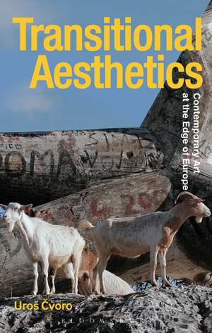Transitional Aesthetics: Contemporary Art at the Edge of Europe de Uroš Cvoro