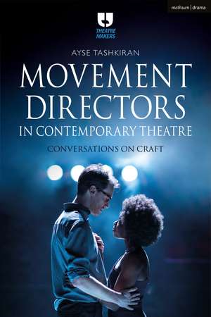 Movement Directors in Contemporary Theatre: Conversations on Craft de Ayse Tashkiran