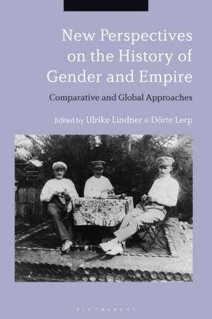 New Perspectives on the History of Gender and Empire: Comparative and Global Approaches de Ulrike Lindner