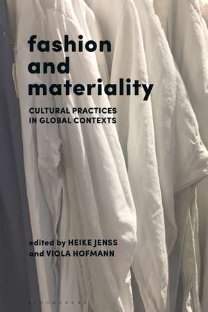 Fashion and Materiality: Cultural Practices in Global Contexts de Heike Jenss