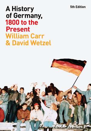 A History of Germany, 1800 to the Present de Professor William Carr